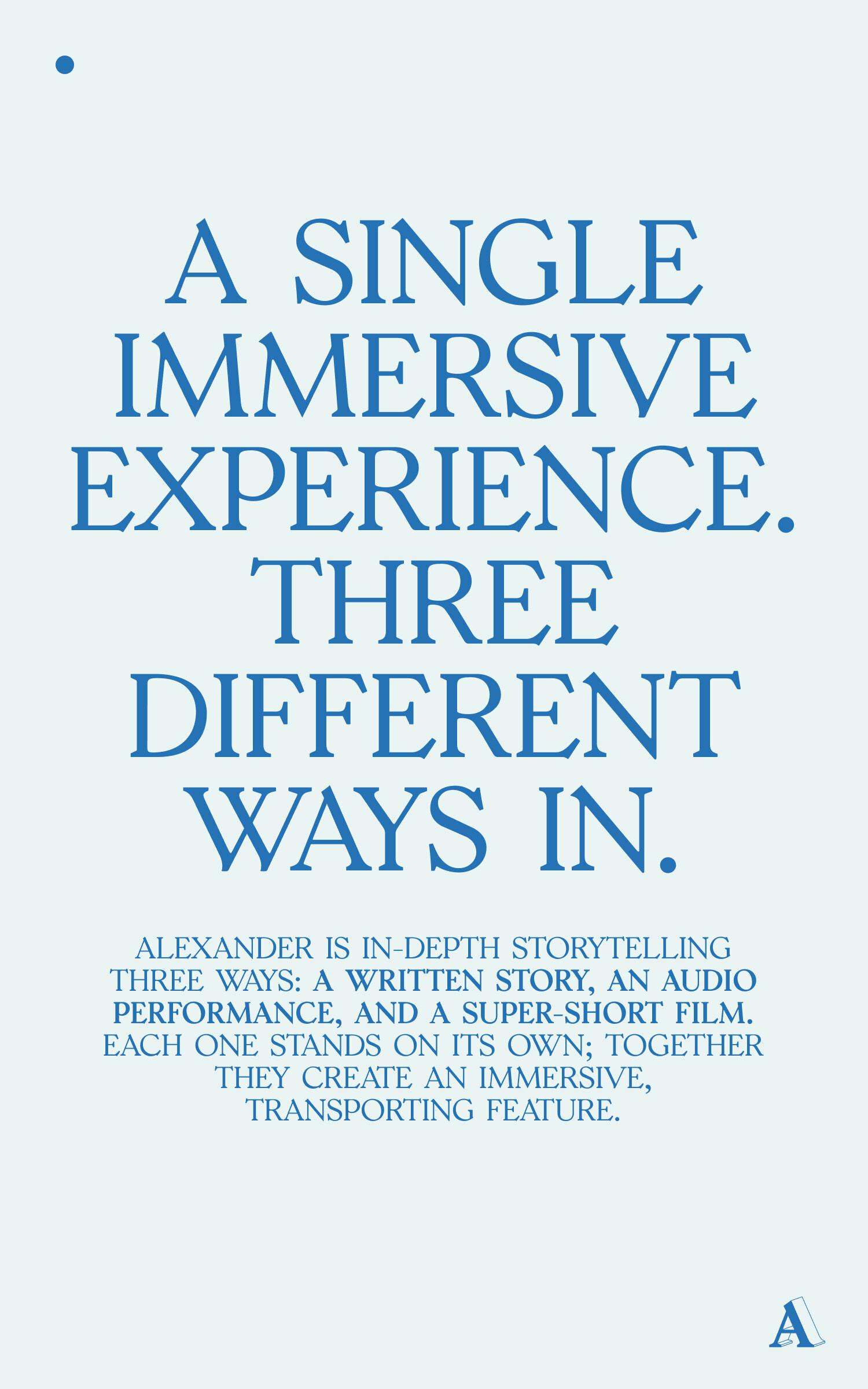Poster with blue text: "A single immersive experience. Three different ways in."