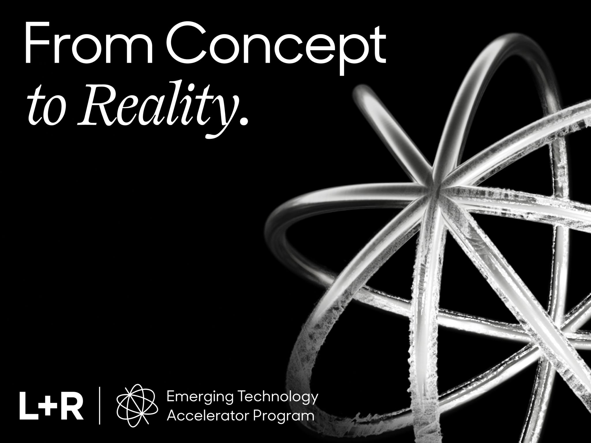 "From Concept to Reality" card for the L+R Emerging Technology Accelerator Program