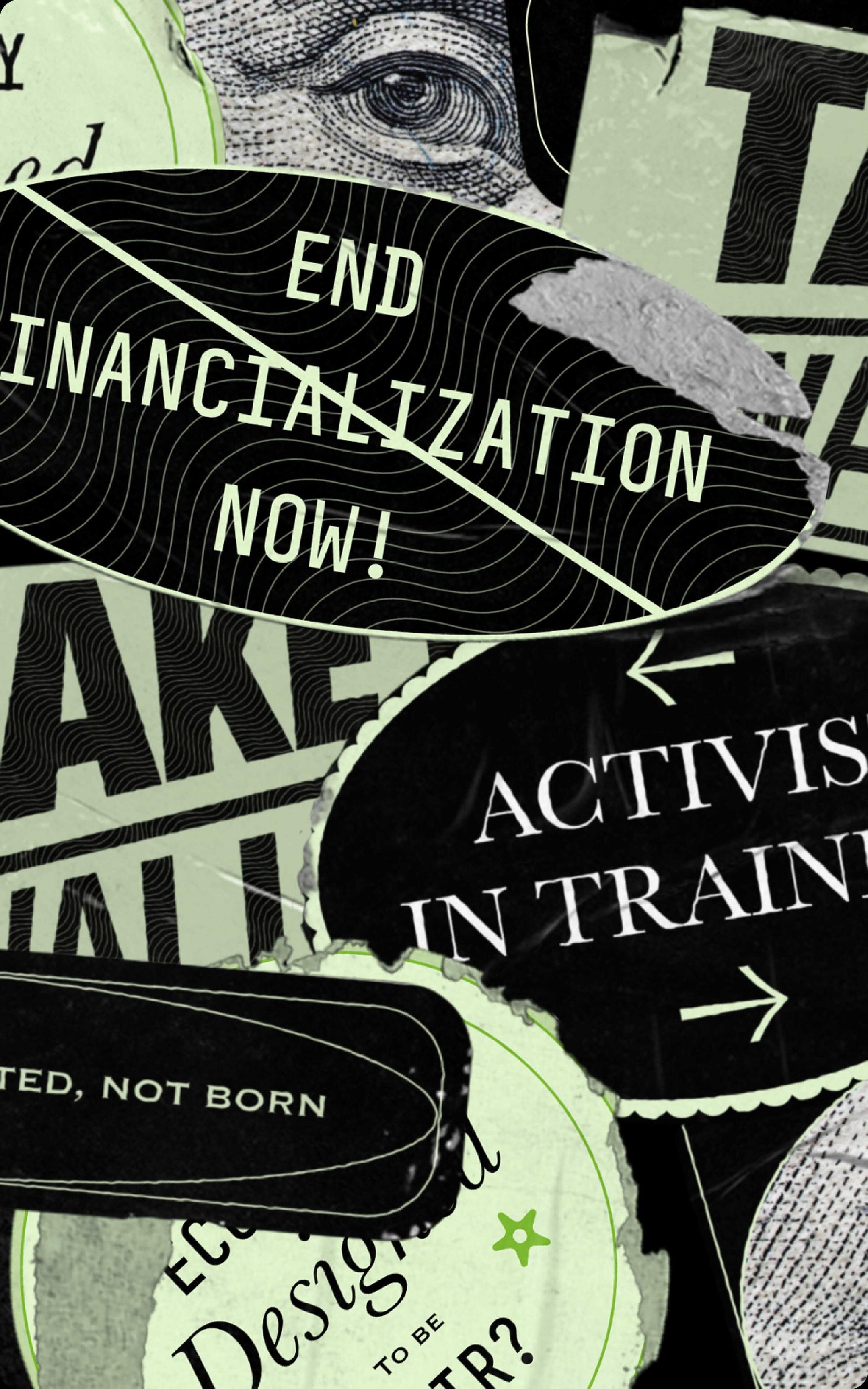Graphic collage with activist slogans including "End financialization now!"