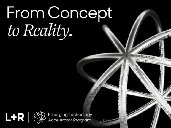 "From Concept to Reality" text with L+R Emerging Technology Accelerator Program branding